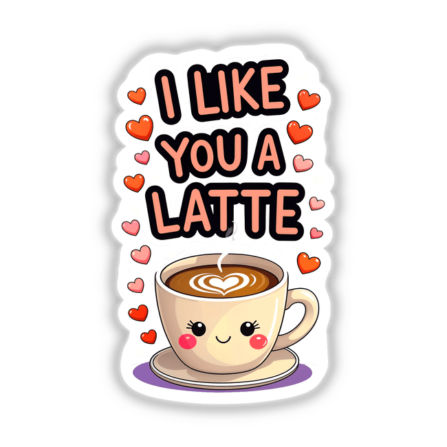 I Like You A Latte Funny Love Quote features a cartoon coffee cup with heart-shaped foam, available as stickers or digital artwork from Decal Venue.