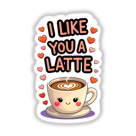 I Like You A Latte Funny Love Quote features a cartoon coffee cup with heart-shaped foam, available as stickers or digital artwork from Decal Venue.