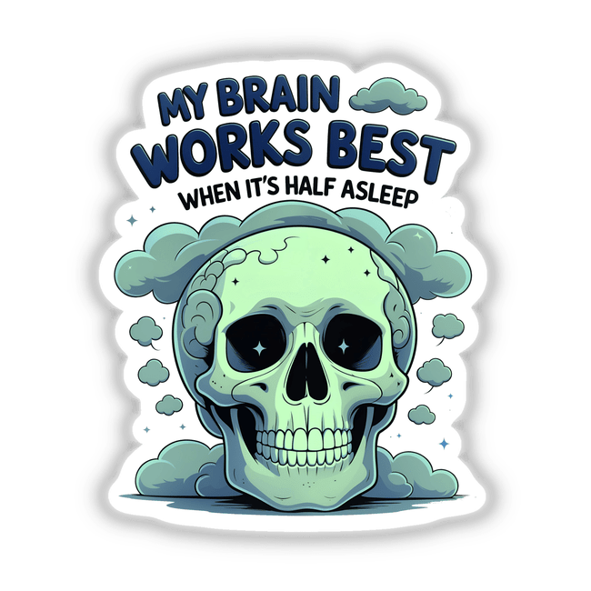 Cartoon skull with clouds and text, featuring My Brain Works Best When It's Half Asleep Funny Quote, available as stickers or digital artwork from Decal Venue.