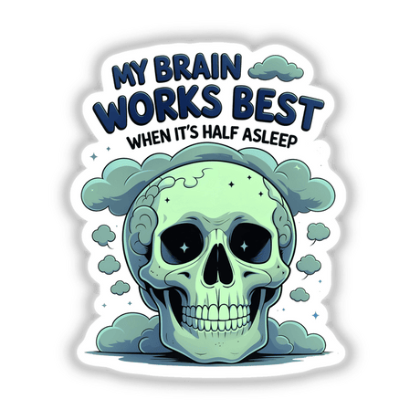 Cartoon skull with clouds and text, featuring My Brain Works Best When It's Half Asleep Funny Quote, available as stickers or digital artwork from Decal Venue.