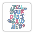 Tell Your Dog I Said Hey design featuring playful cartoon typography with paw prints, available as stickers or digital artwork from Decal Venue.