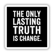 The Only Lasting Truth Quote Sticker or Clipart features bold white typography on a black background, inspired by Octavia Butler. Ideal for unique vinyl sticker collections or digital art enthusiasts.