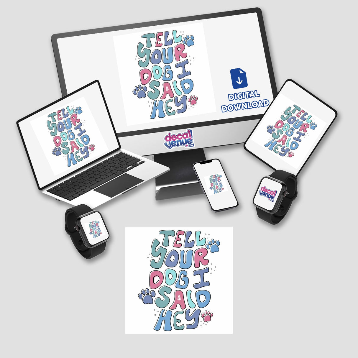 Tell Your Dog I Said Hey sticker or digital artwork displayed on a laptop screen, featuring colorful text and paw prints, alongside various gadgets like a tablet and smartwatch.