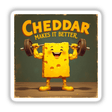 Cheddar Makes It Better design featuring a cartoon character lifting weights with a cheese block, available as stickers or digital artwork for food and cheese lovers.