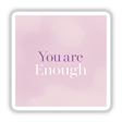 You Are Enough sticker or digital artwork featuring bold white text on a pink square, exemplifying Decal Venue's unique design style.
