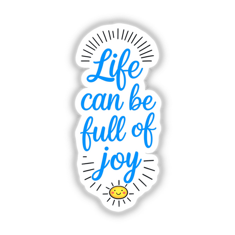 Life Can Be Full Of Joy Motivational Quote sticker or digital artwork, featuring a stylish design with text and a cartoon smiley face, perfect for uplifting spaces with positivity.