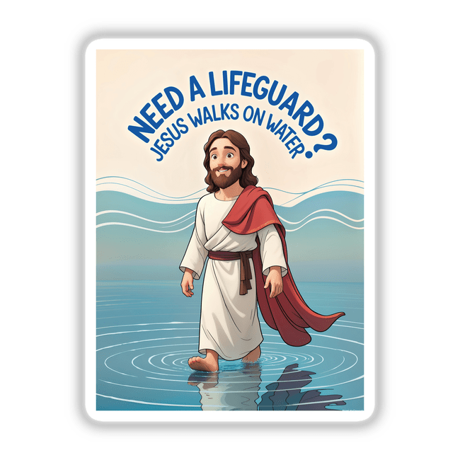 Cartoon of Jesus with long hair and a beard, wearing a red cape, standing on water. Includes the humorous quote Need A Lifeguard? Jesus Walks On Water. Available as stickers or digital artwork.