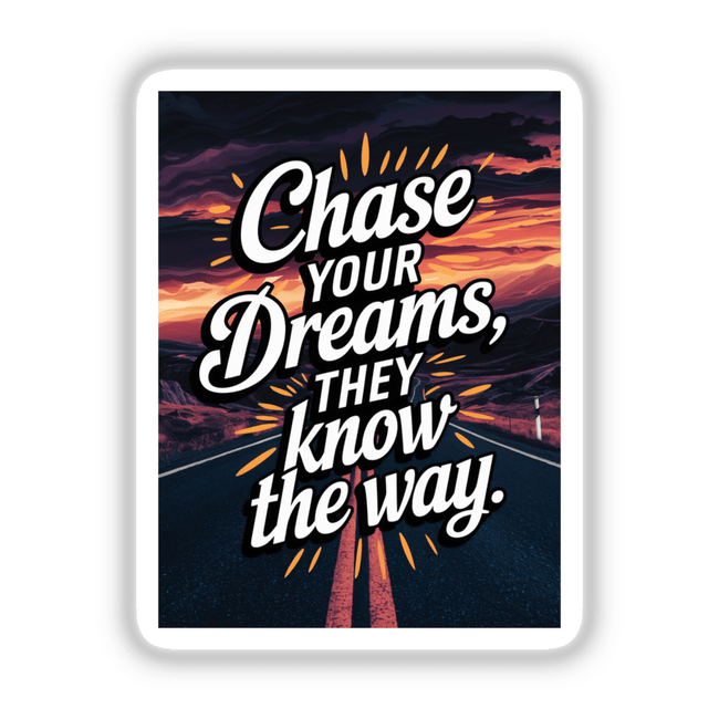 Poster titled Chase your dreams, they know the way featuring a road with bold white text, available as stickers or digital artwork, embodying Decal Venue's unique vinyl and digital art offerings.
