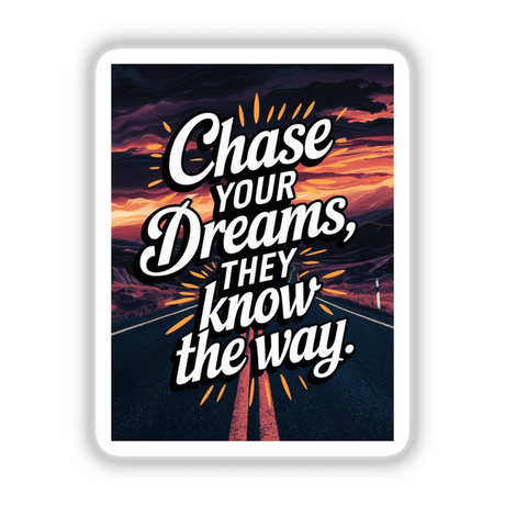 Poster titled Chase your dreams, they know the way featuring a road with bold white text, available as stickers or digital artwork, embodying Decal Venue's unique vinyl and digital art offerings.