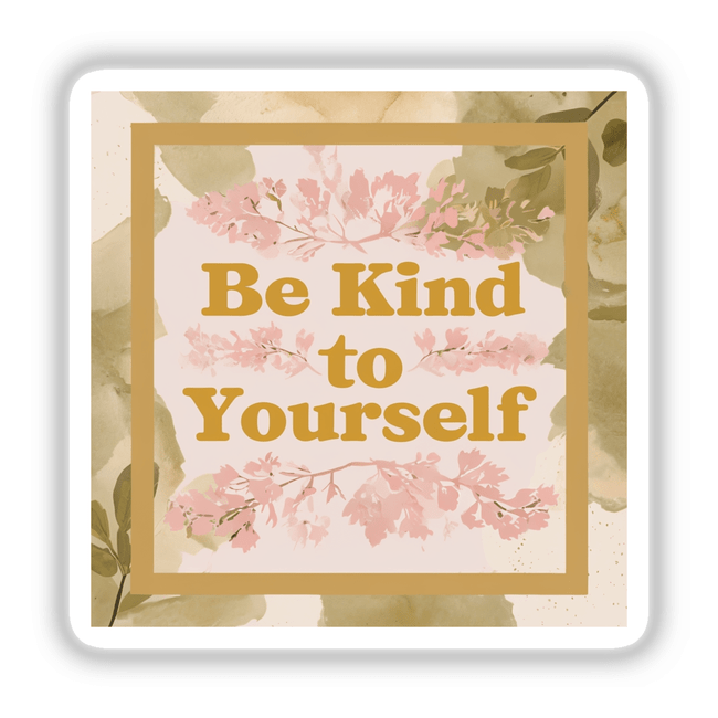Be Kind to Yourself Positive Affirmation Sticker, featuring yellow text and pink flowers, available as stickers or digital artwork for mental health and commercial use.