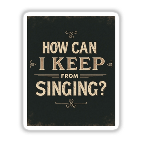 How Can I Keep from Singing Vintage Typography Sticker or Clipart featuring bold, classic typeface design; available as stickers or digital artwork.