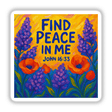 Find Peace in Me Sticker or Clipart featuring John 16:33 floral art, available with commercial rights. Highlighting unique design elements, this artwork embodies Decal Venue's signature style of vinyl stickers and digital art.