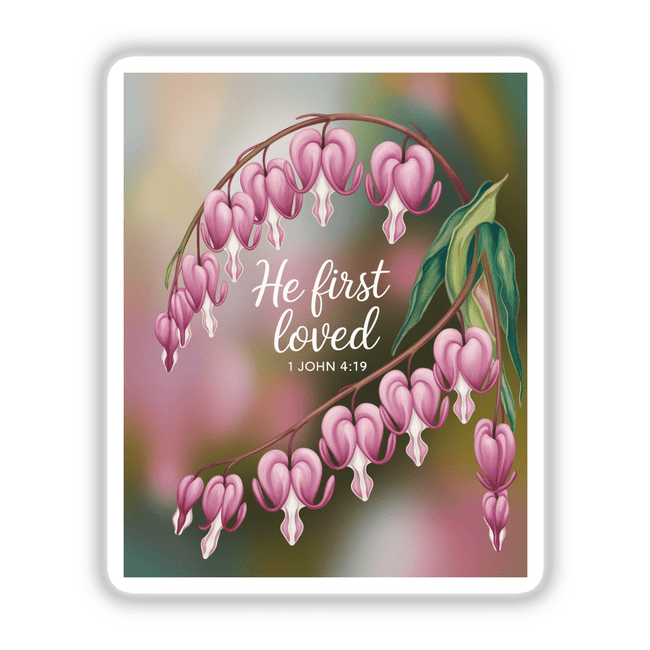 Bleeding Heart He First Loved Sticker or Clipart featuring a detailed close-up of a flower design, available with commercial rights, inspired by 1 John 4:19.