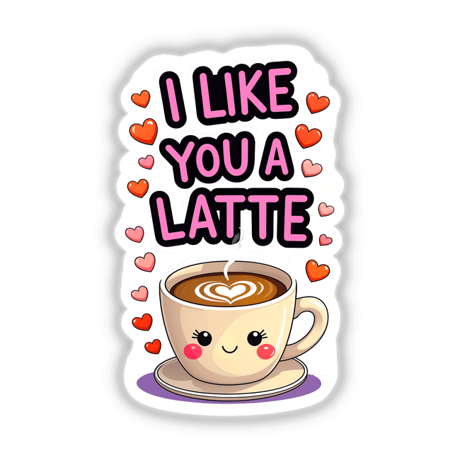 I Like You A Latte Funny Love Quote: Cartoon coffee cup with heart-shaped foam, available as stickers or digital artwork at Decal Venue.