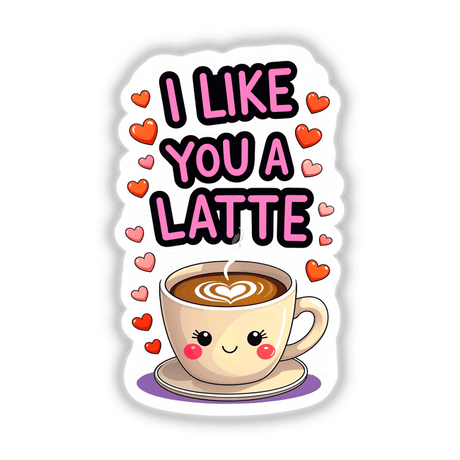 I Like You A Latte Funny Love Quote: Cartoon coffee cup with heart-shaped foam, available as stickers or digital artwork at Decal Venue.