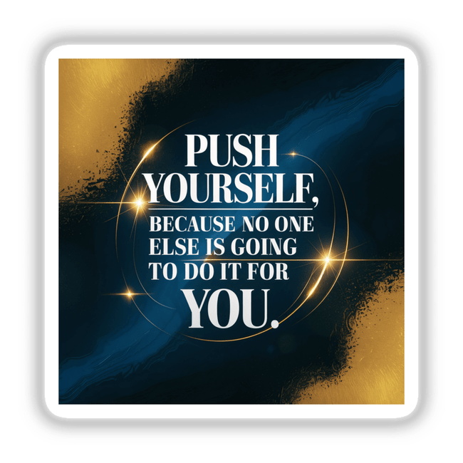 Sticker or digital artwork reading 'Push yourself, because no one else is going to do it for you' in bold white text, reflecting motivational themes, ideal for personal inspiration from Decal Venue.