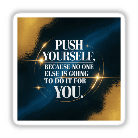 Sticker or digital artwork reading 'Push yourself, because no one else is going to do it for you' in bold white text, reflecting motivational themes, ideal for personal inspiration from Decal Venue.