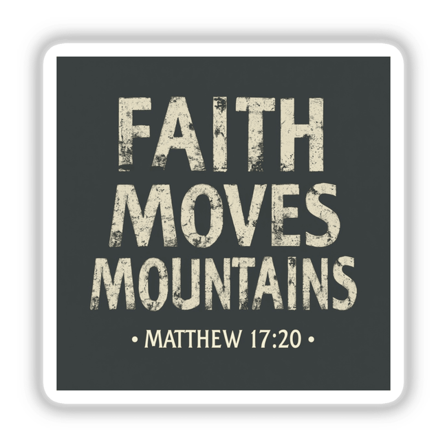 Faith Moves Mountains - Matthew 17:20 - Christian Sticker or Clipart features bold, white typography on a contrasting background, offering a meaningful design available as stickers or digital artwork.