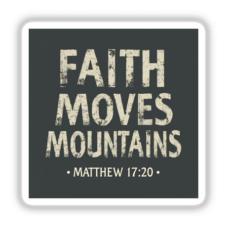 Faith Moves Mountains - Matthew 17:20 - Christian Sticker or Clipart features bold, white typography on a contrasting background, offering a meaningful design available as stickers or digital artwork.