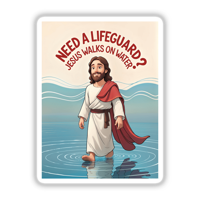 Cartoon of a bearded man in a red cape walking on water, with the humorous quote Need A Lifeguard? Jesus Walks On Water. Available as stickers or digital artwork.