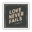 Love Never Fails- 1 Corinthians 13:8 - Christian Sticker or Clipart featuring bold white text on a black square, suitable for decals or digital use with commercial rights.