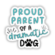 Proud Parent Of A Dramatic Dog design featuring bold blue text, a black paw print, and playful typography, available as vinyl stickers or digital artwork from Decal Venue.