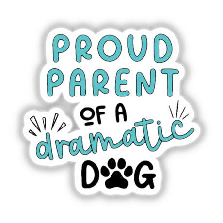 Proud Parent Of A Dramatic Dog design featuring bold blue text, a black paw print, and playful typography, available as vinyl stickers or digital artwork from Decal Venue.