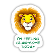Cartoon lion with I'm Feeling Claw-Some Today quote, available as stickers or digital artwork.
