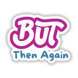 But then again... design available as stickers or digital artwork, featuring a stylish blue and purple graphic logo, ideal for unique decor from Decal Venue's creative collection.