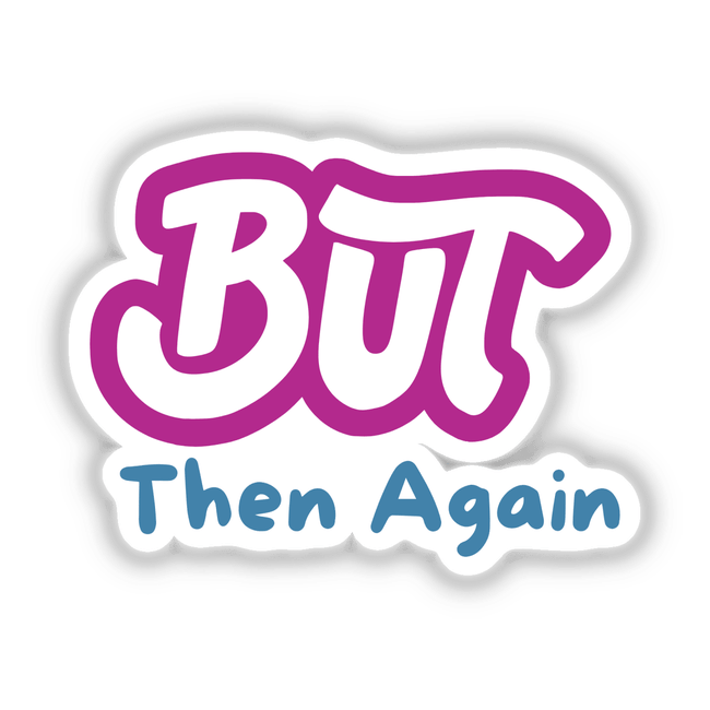 But then again... design available as stickers or digital artwork, featuring a stylish blue and purple graphic logo, ideal for unique decor from Decal Venue's creative collection.