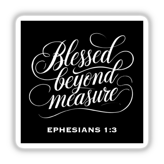 Blessed Beyond Measure Ephesians 1:3 Christian Sticker and Clipart features elegant white typography on a black square background, ideal for religious-themed digital art or sticker enthusiasts.