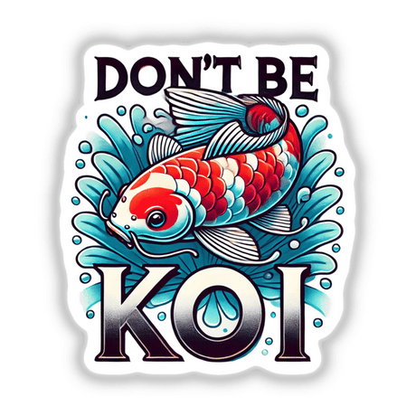 Koi Fish Dont Be Koi