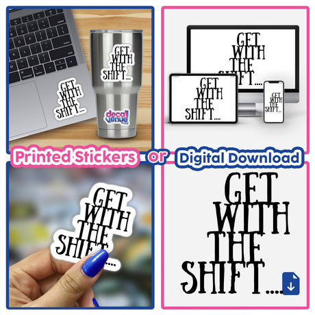 Get With The Shift -in black, featured as a dynamic collage of stickers, displayed among tech accessories like a computer and keyboard, embodying Decal Venue's unique sticker and digital art offerings.