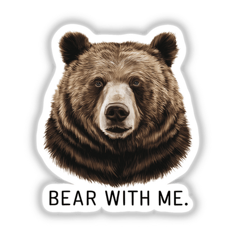 Bear With Me.