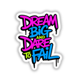 Dream Big And Dare To Fail Motivational Quote in colorful text, available as vinyl stickers or digital artwork, showcasing bold graphic design from Decal Venue.