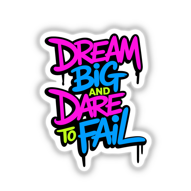 Dream Big And Dare To Fail Motivational Quote in colorful text, available as vinyl stickers or digital artwork, showcasing bold graphic design from Decal Venue.
