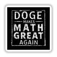 DOGE Makes Math Great Again Sticker & Clipart features bold black and white text design, showcasing humorous government efficiency themes. Available as stickers or digital artwork with commercial rights.