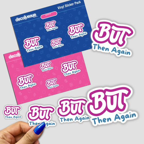 Hand holding But then again... stickers, showcasing unique design elements. Available as stickers or digital artwork from Decal Venue, known for distinctive stickers and digital art creations.