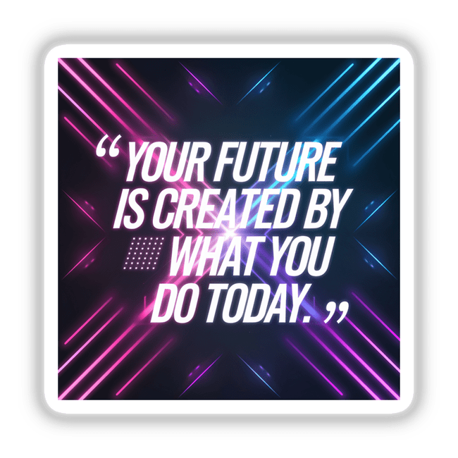 Square graphic with the text Your future is created by what you do today, available as stickers or digital artwork, featuring a close-up grid of lights design.