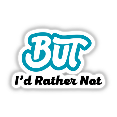 But I'd Rather Not sticker or digital artwork featuring bold text with a creative logo design, representing Decal Venue's unique collection of visually striking graphics.