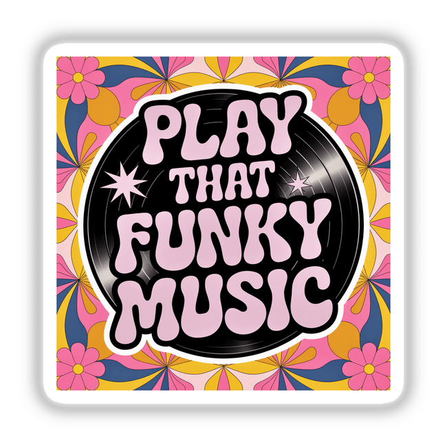 Play That Funky Music sticker featuring a vibrant black record with pink text and floral elements, encapsulating the lively essence of funk music and culture.