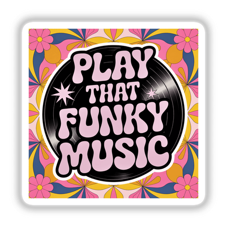 Play That Funky Music sticker featuring a vibrant black record with pink text and floral elements, encapsulating the lively essence of funk music and culture.