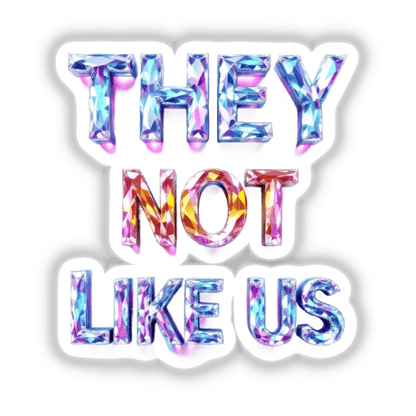 Crystallized Gemstone They Not Like Us design featuring letters and shapes, available as unique stickers or digital artwork from Decal Venue.