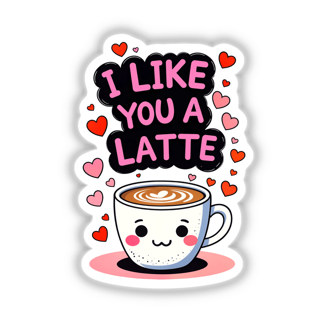 Cartoon coffee cup with hearts and the text I Like You A Latte Funny Love Quote, available as stickers or digital artwork, perfect for unique expressions from Decal Venue.