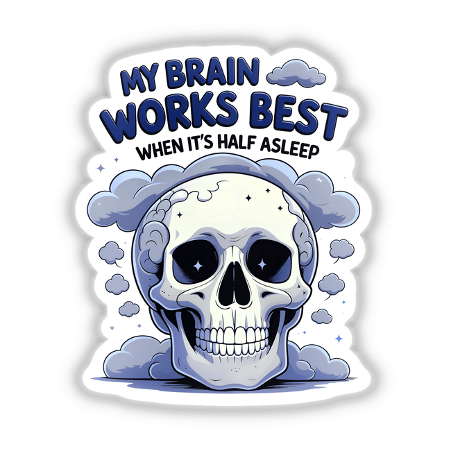 Cartoon skull with clouds and the text My Brain Works Best When It's Half Asleep; available as stickers or digital artwork.