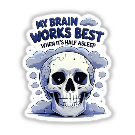 Cartoon skull with clouds and the text My Brain Works Best When It's Half Asleep; available as stickers or digital artwork.
