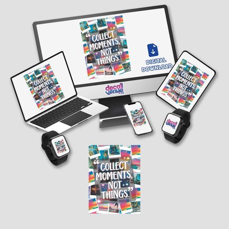 Collect moments, not things: features electronic devices like laptops, tablets, and smartwatches displayed as stickers or digital artwork, emphasizing the importance of experiences over material possessions.