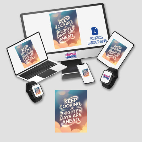 Keep looking up, brighter days are ahead: features a computer monitor, laptop, and smartphone displaying motivational text, available as stickers or digital artwork from Decal Venue.