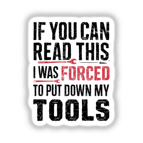 White sign with black text reading If You Can Read This, I Was Forced to Put Down My Tools, available as stickers or digital artwork.