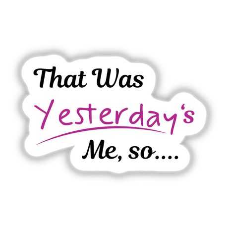 Text sticker or digital art titled 'That was yesterday's me so...' featuring creatively arranged purple letters on a white background, showcasing unique graphic design elements.